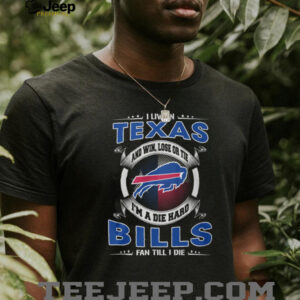 I Live in Texas, I'm a Die Hard Bills Fan Till I Die T Shirt