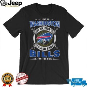 I Live in Washington Die Hard Bills Fan T Shirt