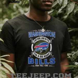 I Live in Washington Die Hard Bills Fan T Shirt