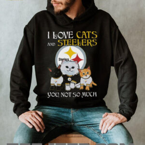 I Love Cats And Steelers, You Not So Much T Shirt