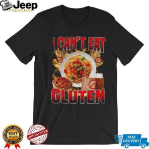 I can’t eat gluten food shirt I can’t eat gluten food shirt