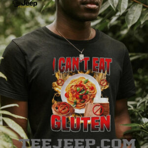 I can’t eat gluten food shirt