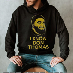 I know Don Thomas face shirt