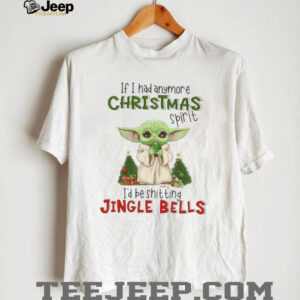 If I Had Anymore Christmas Spirit Id Be Shitting Jingle Bells T Shirt