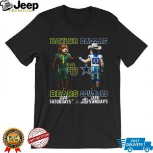 I'm A Baylor Bears On Saturdays And A Dallas Cowboys On Sundays Shirt
