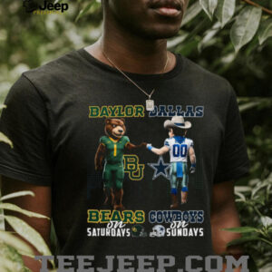 I'm A Baylor Bears On Saturdays And A Dallas Cowboys On Sundays Shirt
