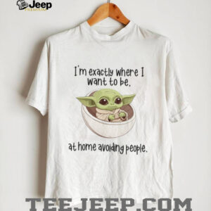 I'm Exactly Where I Want To Be At Home Avoiding People T Shirt