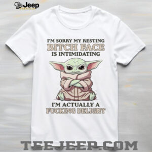 I'm Sorry My Resting Bitch Face Is Intimidating I'm Actually A Fucking Delight T Shirt