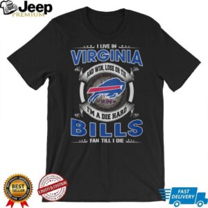 I'm a Die Hard Bills Fan Till I Die Virginia Pride T Shirt