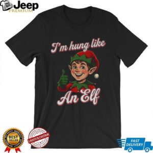 I’m hung like an Elf Merry Christmas shirt