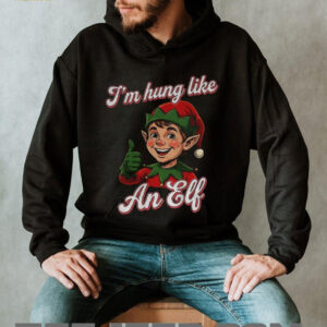I’m hung like an Elf Merry Christmas shirt