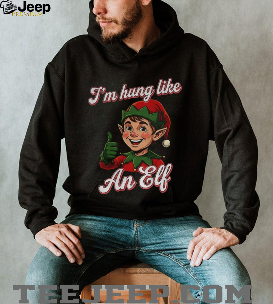I’m hung like an Elf Merry Christmas shirt I’m hung like an Elf Merry Christmas shirt