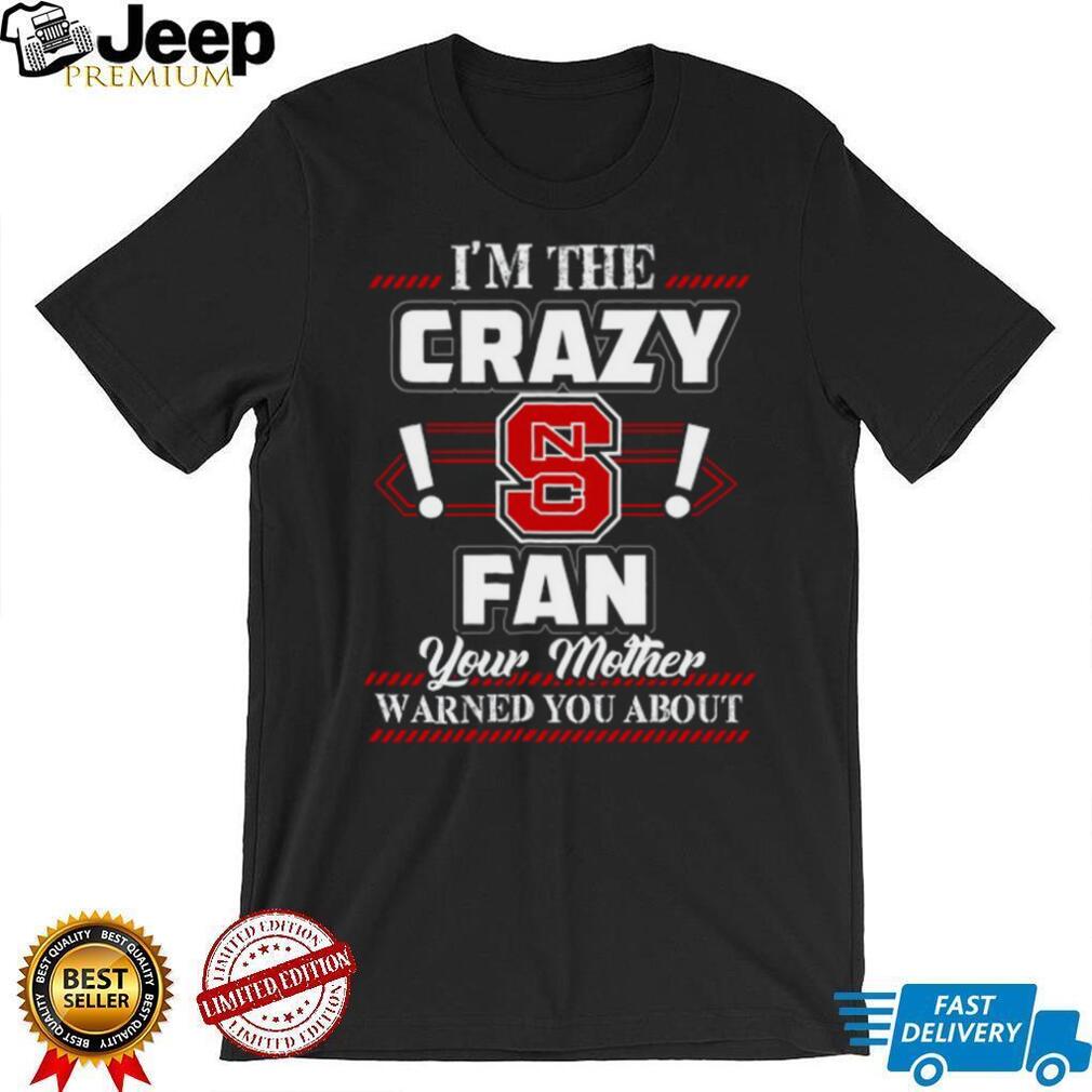I’m the Crazy Fan Your Mother Warned You About T Shirt I’m the Crazy Fan Your Mother Warned You About T Shirt