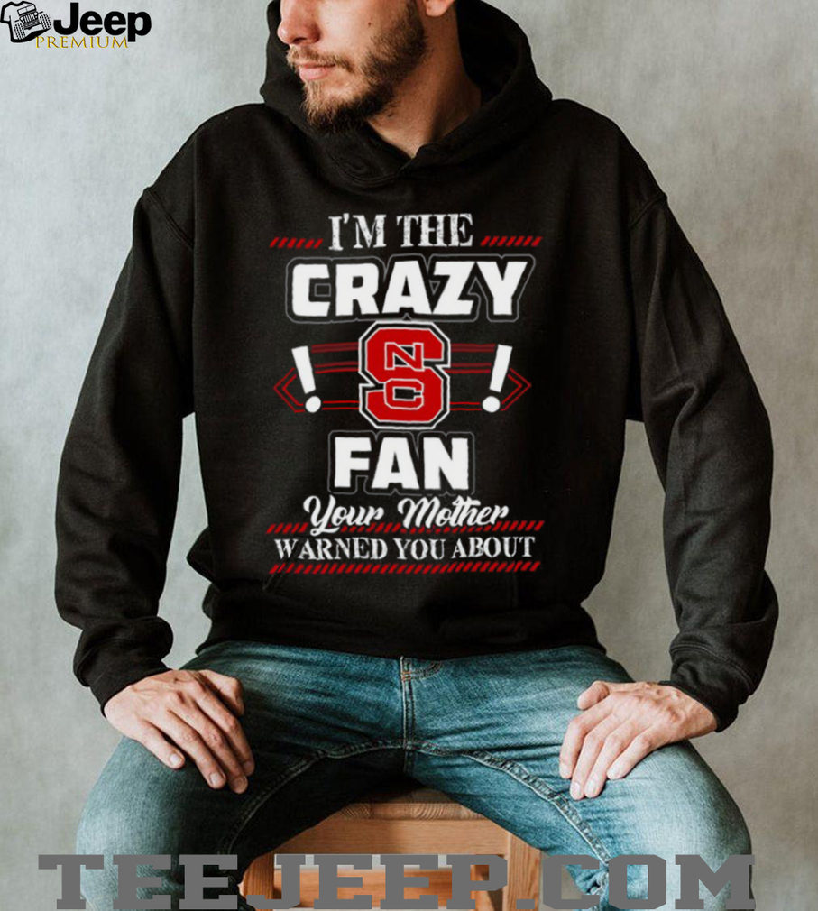 I’m the Crazy Fan Your Mother Warned You About T Shirt I’m the Crazy Fan Your Mother Warned You About T Shirt