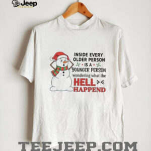 Inside Every Older Person Younger Person Wondering What The Hell Happend T Shirt