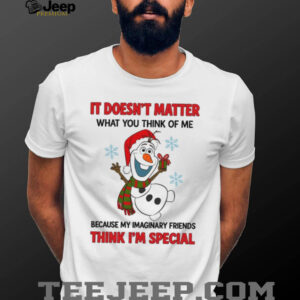It Doesn’t Matter What You Think Of Me Because My Imaginary Friends Think I’m Special T Shirt It Doesn’t Matter What You Think Of Me Because My Imaginary Friends Think I’m Special T Shirt