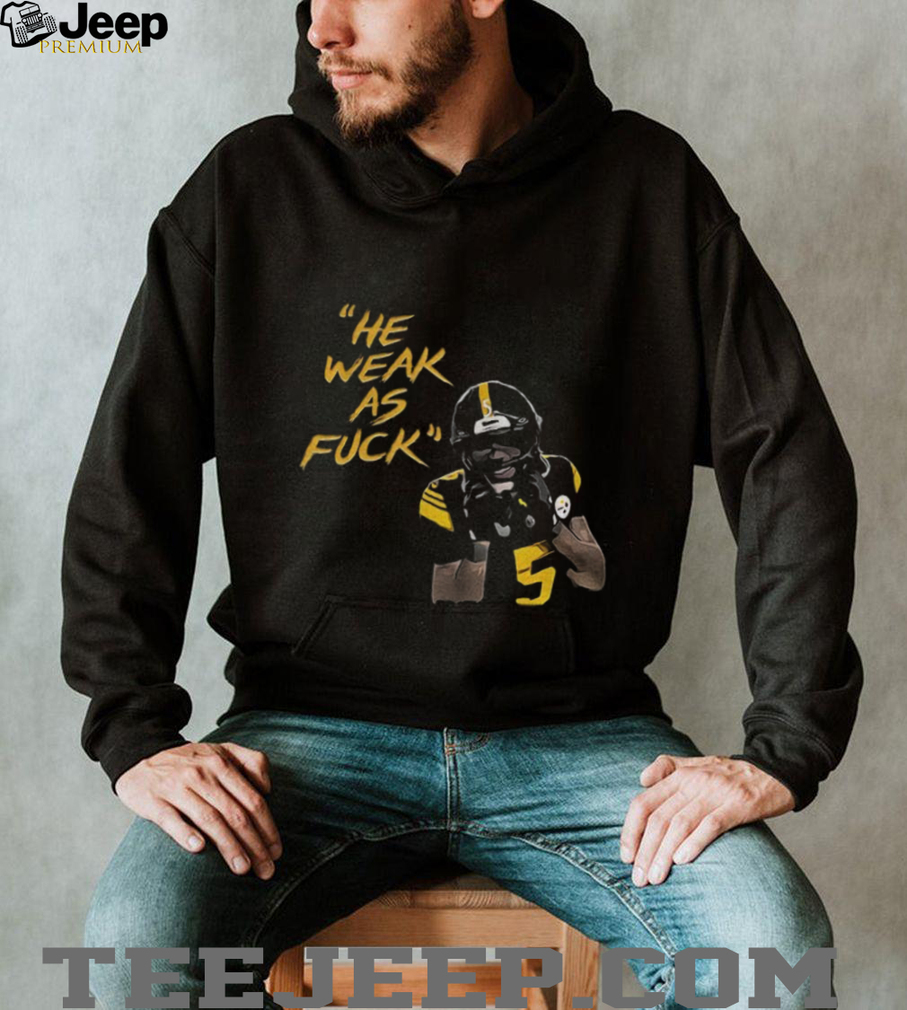 Jalen Ramsey Pittsburgh Steelers Football He weak as fuck NFL 2025 shirt Jalen Ramsey Pittsburgh Steelers Football He weak as fuck NFL 2025 shirt