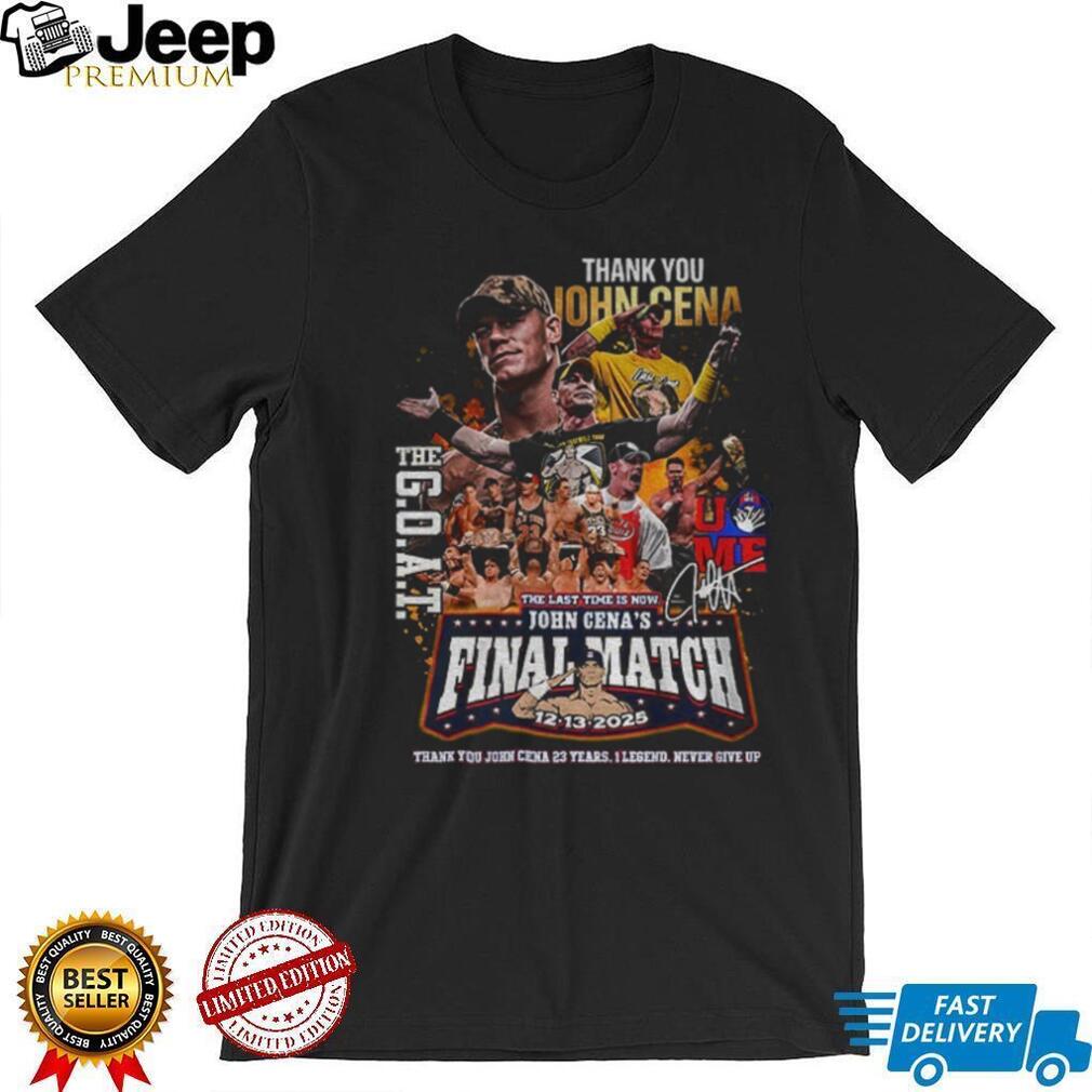 John Cena thank you the goat the last time is now Final Match 12 13 2025 graphic shirt John Cena thank you the goat the last time is now Final Match 12 13 2025 graphic shirt