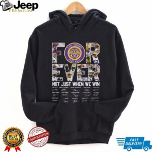 LSU Tigers Football Forever Not Just When We Win Signature T Shirt LSU Tigers Football Forever Not Just When We Win Signature T Shirt