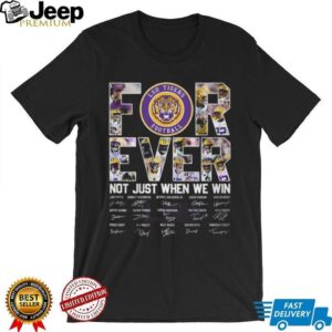 LSU Tigers Football Forever Not Just When We Win Signature T Shirt