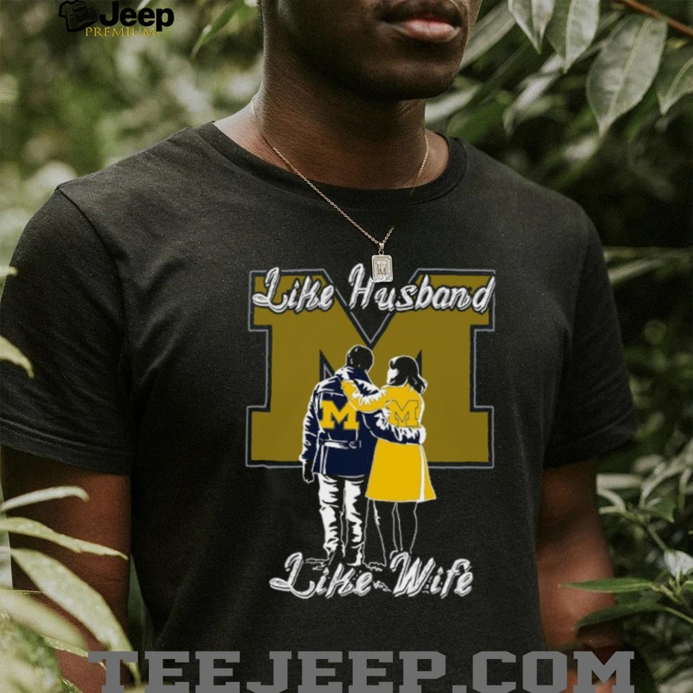 Like Husband Like Wife Michigan Wolverines T Shirt Like Husband Like Wife Michigan Wolverines T Shirt