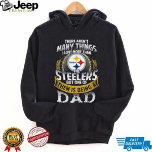 Love More Than Steelers Except Being a Dad Tee