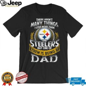 Love More Than Steelers Except Being a Dad Tee