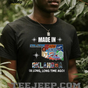 Made in Oklahoma A Long, Long Time Ago Shirt Made in Oklahoma A Long, Long Time Ago Shirt