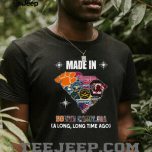 Made in South Carolina (A Long, Long Time Ago) Sports Teams T Shirt Made in South Carolina (A Long, Long Time Ago) Sports Teams T Shirt