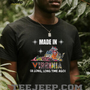 Made in Virginia A Long, Long Time Ago T shirt Made in Virginia A Long, Long Time Ago T shirt