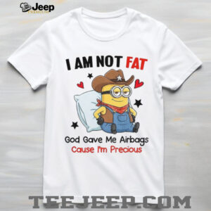 Minion I am not fat God gave me airbags cause I’m precious shirt