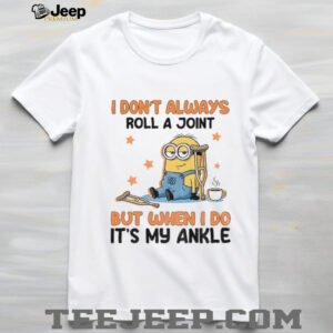 Minion I don’t always roll a joint but when I do it’s my ankle shirt