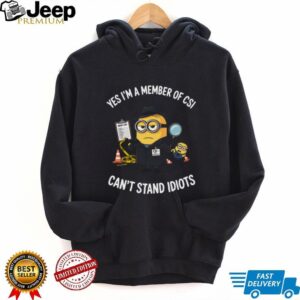 Minion Yes I'm a Member of CSI Can't Stand Idiots Shirt