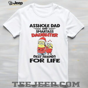 Minion asshole dad and smartass daughter best friends for life Christmas shirt