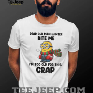 Minion dear old man winter bite me I’m too old for this crap Christmas shirt