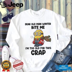 Minion dear old man winter bite me I’m too old for this crap Christmas shirt