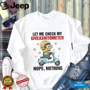 Minion let me check my giveashitometer nope nothing shirt