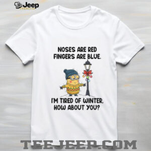 Minion noses are red fingers are blue I’m tired of winter how about you shirt