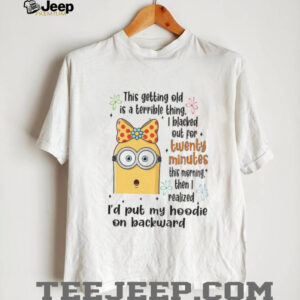 Minion this getting old is a terrible thing I blacked out for twenty minutes shirt