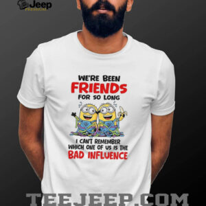 Minion we’ve been friends for so long I can’t remember which one of us is the bad influence shirt Minion we’ve been friends for so long I can’t remember which one of us is the bad influence shirt
