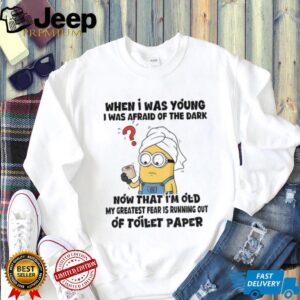 Minion when I was young I was afraid of the dark now that I’m old my greatest shirt