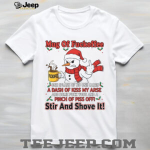 Mug Of Fuckoffee One Splash Of No One Cares A Dash Of Kiss My Arse Add Some Fuck Yous And A Pinch Of Piss Off Stir And Shove It T Shirt