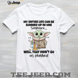 My Entire Life Can Be Summed Up In One Sentence Well That Didn't Go As Planhed T Shirt