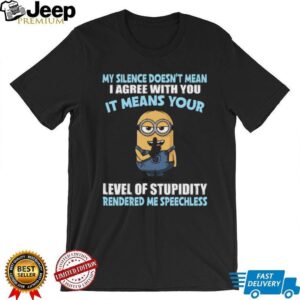 My Silence Doesn’t Mean I Agree With You Minion T Shirt My Silence Doesn’t Mean I Agree With You Minion T Shirt