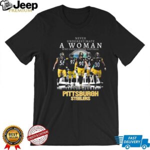 Never Underestimate A Woman Who Understands Football And Loves Pittsburgh Steelers T Shirt