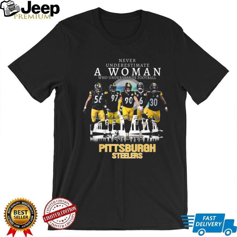 Never Underestimate A Woman Who Understands Football And Loves Pittsburgh Steelers T Shirt Never Underestimate A Woman Who Understands Football And Loves Pittsburgh Steelers T Shirt