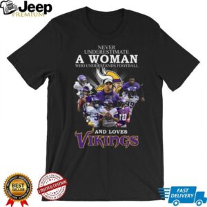 Never Underestimate A Woman Who Understands Football And Loves Vikings T Shirt