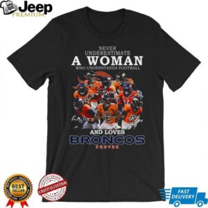 Never Underestimate a Woman Who Understands Football and Loves Denver Broncos T Shirt