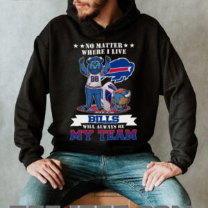 No Matter Where I Live Bills Will Always Be My Team Buffalo Bills T Shirt
