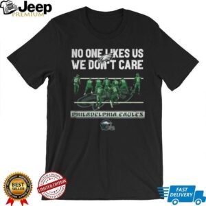 No One Likes Us We Don't Care Philadelphia Eagles T Shirt